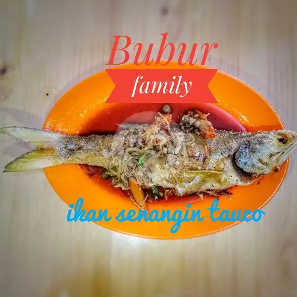 Ikan Senangin TauCo | Bubur Family, Taman Palem Lestari